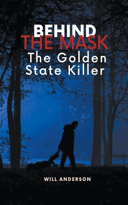 Behind the Mask: The Golden State Killer - Anderson, Will