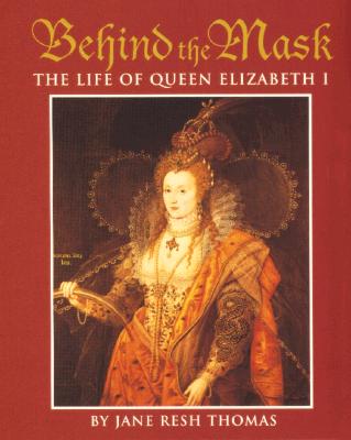 Behind the Mask: The Life of Queen Elizabeth I - Thomas, Jane Resh