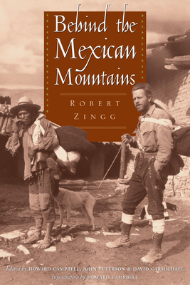 Behind the Mexican Mountains - Zingg, Robert, and Campbell, Howard (Editor), and Peterson, John Allen (Editor)