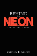 Behind the Neon: A Frank Kelly Novel