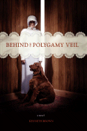 Behind the Polygamy Veil - Brown, Kenneth