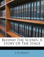Behind the Scenes: A Story of the Stage