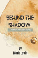 Behind The Shadow: A Horror, Mystery Novel