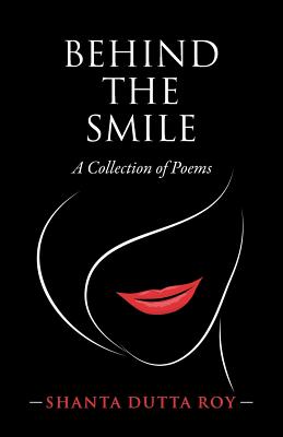 Behind the Smile: A Collection of Poems - Dutta Roy, Shanta