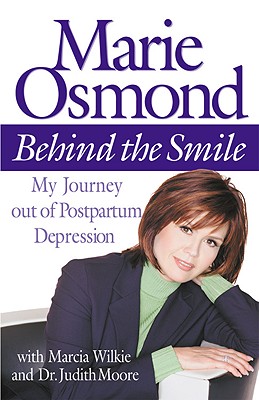 Behind the Smile: My Journey Out of Postpartum Depression - Osmond, Marie, and Wilkie, Marcia, and Moore, Judith, Dr.