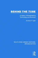 Behind the Tube: A History of Broadcasting Technology and Business