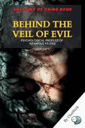 Behind the Veil of Evil: Psychological Profiles of Infamous Killers: A Deep Dive into the Minds of History's Most Notorious Murderers