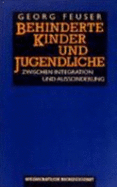 Behinderte Kinder Und Jugendliche: Zwischen Integration Und Aussonderung - Feuser, Georg