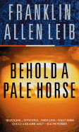 Behold a Pale Horse - Leib, Franklin Allen