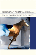 Behold an Animal: Four Exorbitant Readings
