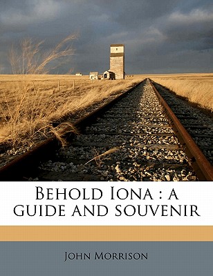 Behold Iona: A Guide and Souvenir - Morrison, John, Professor