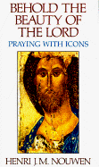 Behold the Beauty of the Lord: Praying with Icons - Nouwen, Henri J M