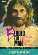 Behold the Man: Exalting the Christ of Easter - Linn, Joseph