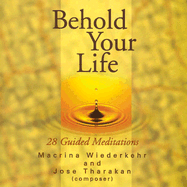 Behold Your Life: 28 Guided Meditations