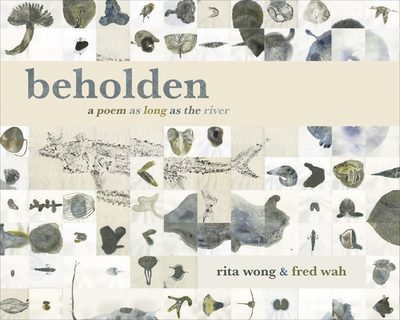 Beholden: A Poem as Long as the River - Wah, Fred, and Wong, Rita
