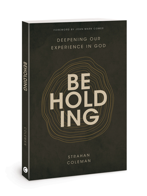 Beholding: Deepening Our Experience in God - Coleman, Strahan