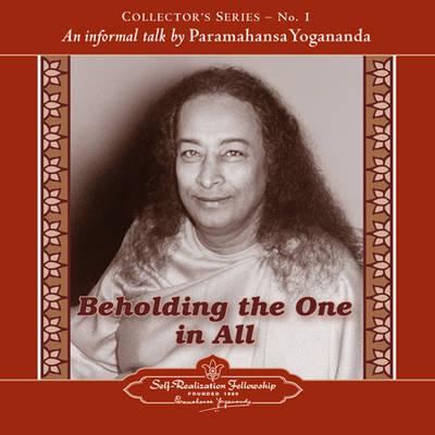 Beholding the One in All: An Informal Talk by Paramahansa Yogananda - Yogananda, Paramahansa