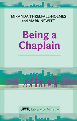 Being a Chaplain (Spck Library of Ministry) - Miranda Threlfall-Holmes