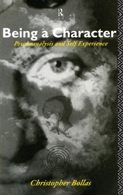 Being a Character: Psychoanalysis and Self Experience - Bollas, Christopher