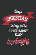 Being a Christian Isn't Easy But the Retirement Plan Is Amazing: Christian Sermon Journal Notebook