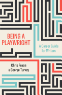 Being a Playwright: A Career Guide for Writers