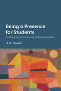 Being a Presence for Students: Teaching as a Lived Defense of Liberal Education