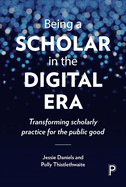Being a Scholar in the Digital Era: Transforming Scholarly Practice for the Public Good