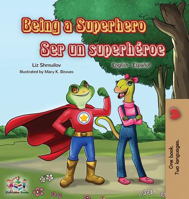Being a Superhero Ser un superh?roe: English Spanish Bilingual Book - Shmuilov, Liz, and Books, Kidkiddos
