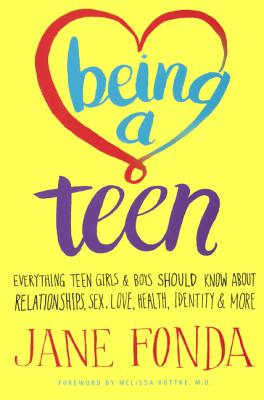 Being a Teen: Everything Teen Girls & Boys Should Know about Relationships, Sex, Love, Healthy, Identity & More: Everything Teen Girls & Boys Should Know about Relationships, Sex, Love, Health, Identity & More - Fonda, Jane