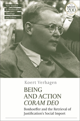 Being and Action Coram Deo: Bonhoeffer and the Retrieval of Justification's Social Import - Verhagen, Koert, and McBride, Jennifer (Editor), and Mawson, Michael (Editor)