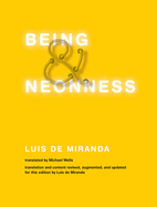 Being and Neonness, Translation and Content Revised, Augmented, and Updated for This Edition by Luis de Miranda