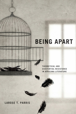 Being Apart: Theoretical and Existential Resistance in Africana Literature - Parris, Larose T