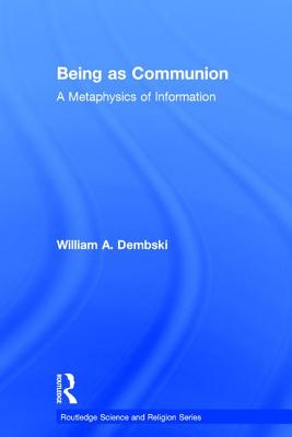 Being as Communion: A Metaphysics of Information - Dembski, William A.