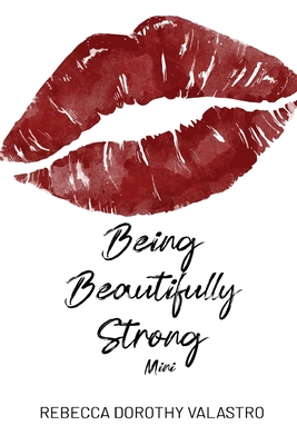 Being Beautifully Strong Mini Edition: into your twenties and beyond - Valastro, Rebecca Dorothy