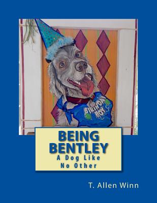 Being Bentley: A Dog Like No Other - Winn, T Allen