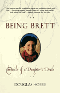 Being Brett: Chronicle of a Daughter's Death