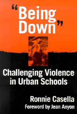 Being Down: Challenging Violence in Urban Schools - Casella, Ronnie, Professor