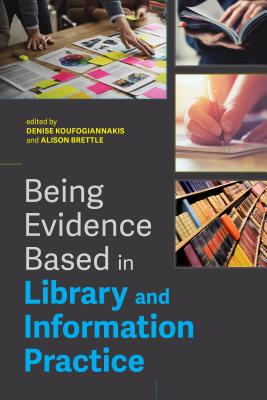 Being Evidence Based in Library and Information Practice - Koufogiannakis, Denise (Editor), and Brettle, Alison (Editor)