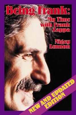 Being Frank: My Time with Frank Zappa - Lennon, Nigey