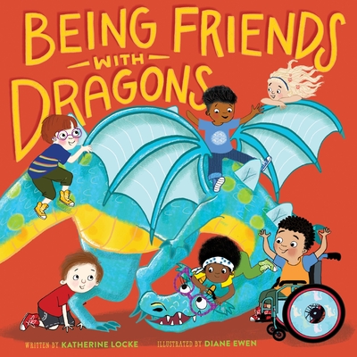 Being Friends with Dragons - Locke, Katherine