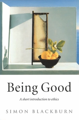Being Good: A Short Introduction to Ethics - Blackburn, Simon