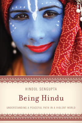 Being Hindu: Understanding a Peaceful Path in a Violent World - Sengupta, Hindol