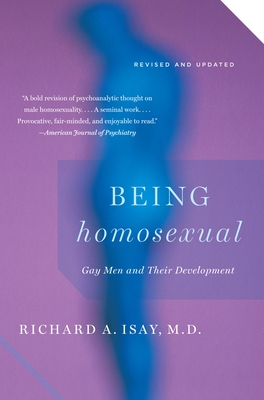 Being Homosexual: Gay Men and Their Development - Isay, Richard