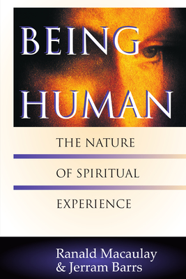 Being Human: The Nature of Spiritual Experience - Macaulay, Ranald, M.A., and Barrs, Jerram