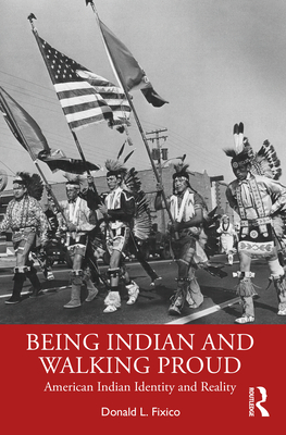 Being Indian and Walking Proud: American Indian Identity and Reality - Fixico, Donald L