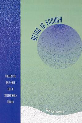 Being Is Enough: Collective Self-Help for a Sustainable World - Brown, Doug