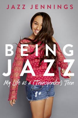 Being Jazz: My Life as a (Transgender) Teen - Jennings, Jazz