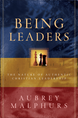 Being Leaders: The Nature of Authentic Christian Leadership - Malphurs, Aubrey