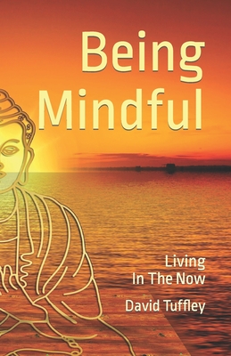 Being Mindful: Living in the Now - Tuffley, David, Dr.