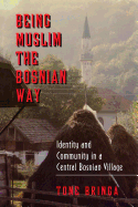 Being Muslim the Bosnian Way: Identity and Community in a Central Bosnian Village